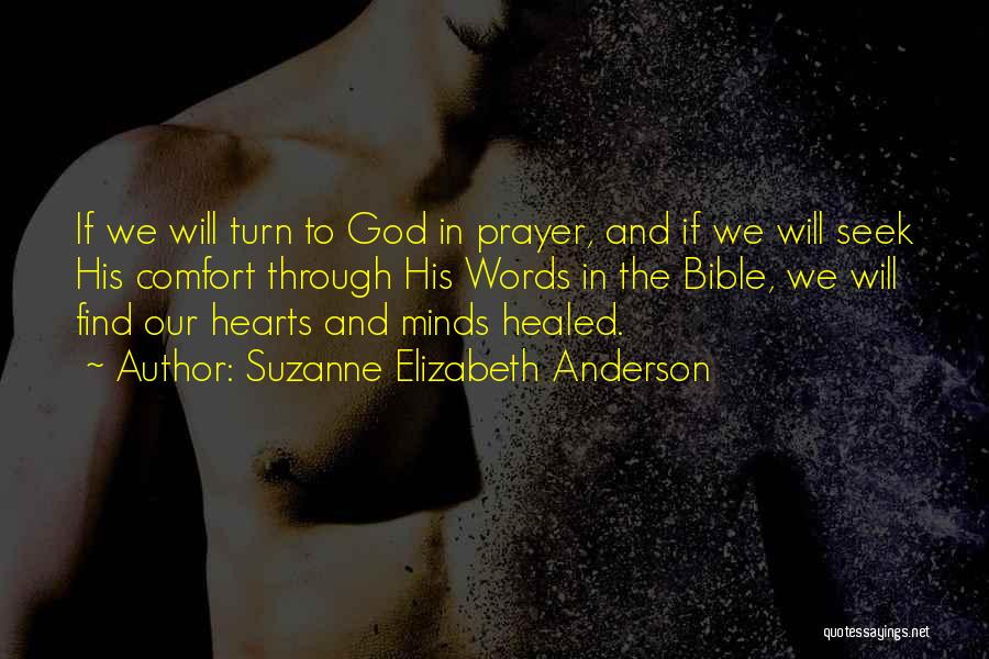 Suzanne Elizabeth Anderson Quotes: If We Will Turn To God In Prayer, And If We Will Seek His Comfort Through His Words In The
