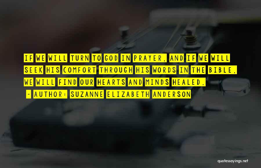 Suzanne Elizabeth Anderson Quotes: If We Will Turn To God In Prayer, And If We Will Seek His Comfort Through His Words In The