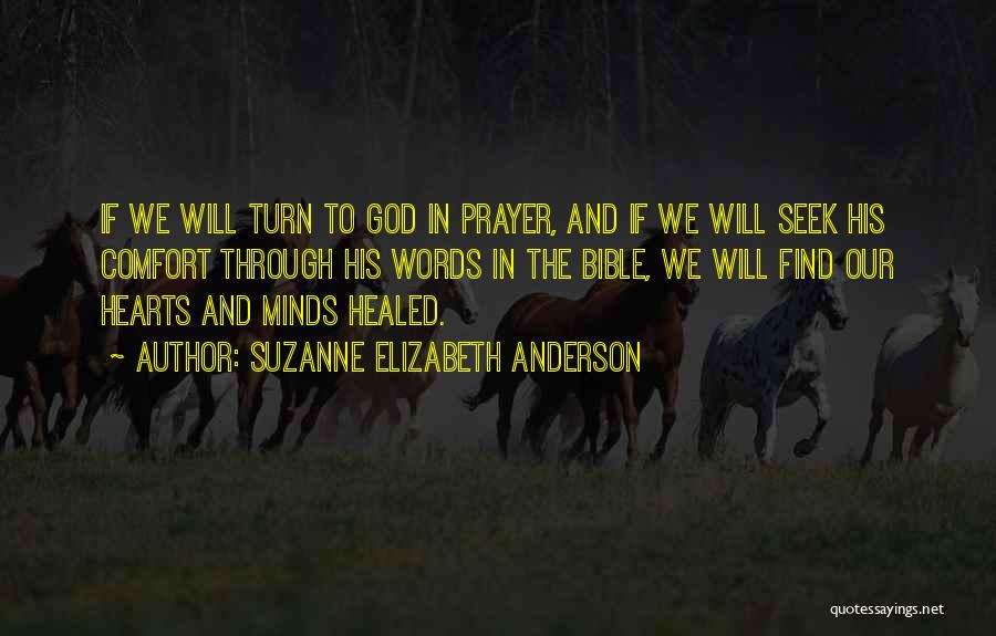 Suzanne Elizabeth Anderson Quotes: If We Will Turn To God In Prayer, And If We Will Seek His Comfort Through His Words In The