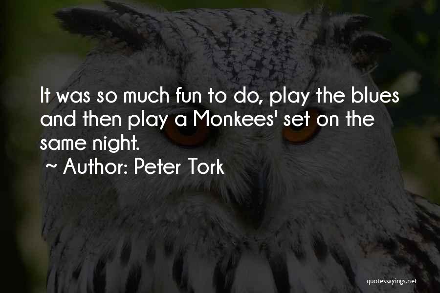 Peter Tork Quotes: It Was So Much Fun To Do, Play The Blues And Then Play A Monkees' Set On The Same Night.