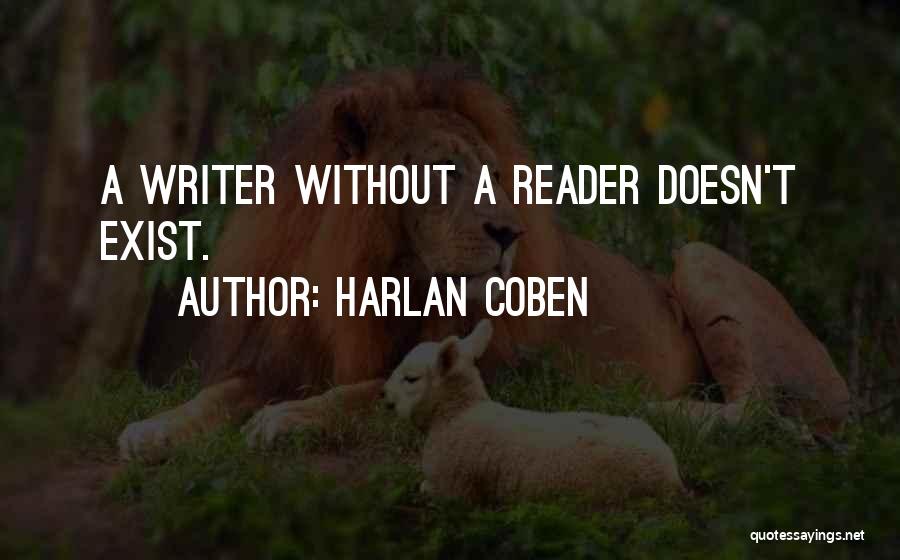 Harlan Coben Quotes: A Writer Without A Reader Doesn't Exist.