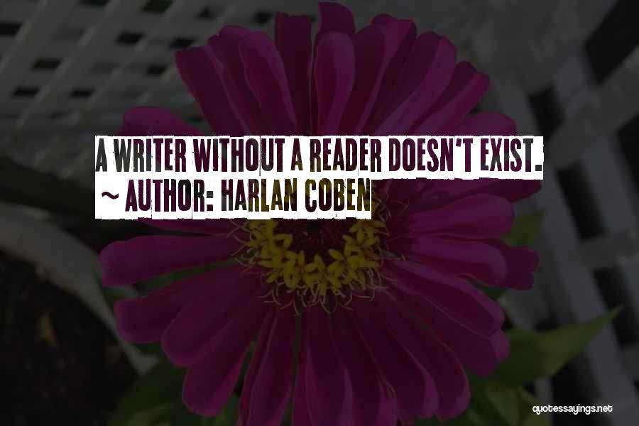 Harlan Coben Quotes: A Writer Without A Reader Doesn't Exist.