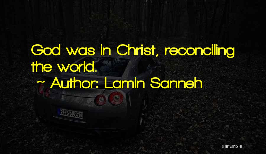 Lamin Sanneh Quotes: God Was In Christ, Reconciling The World.