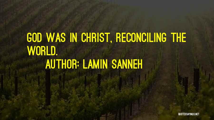 Lamin Sanneh Quotes: God Was In Christ, Reconciling The World.