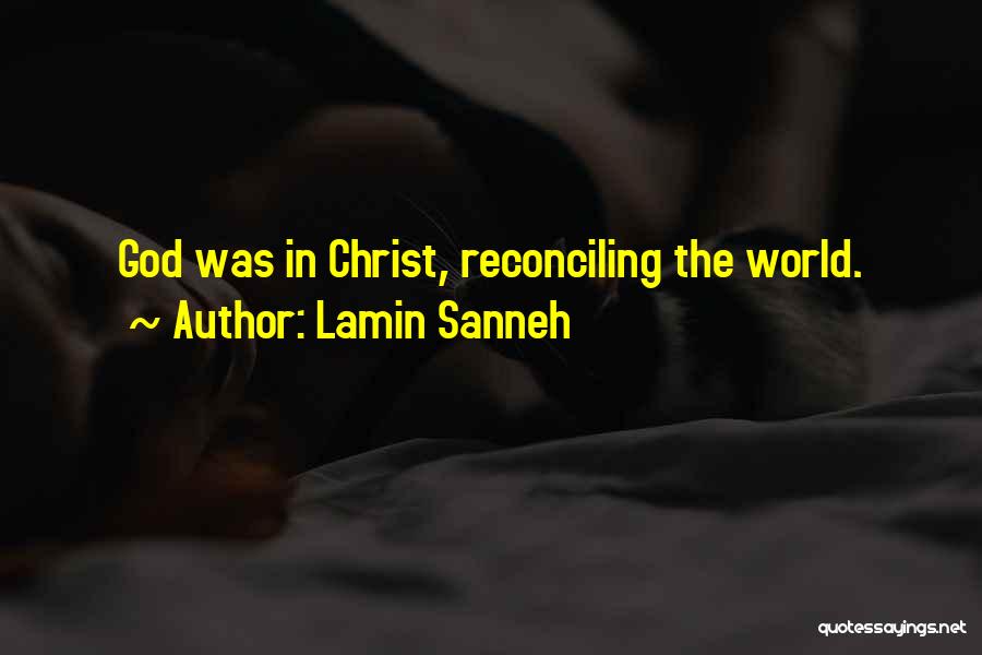 Lamin Sanneh Quotes: God Was In Christ, Reconciling The World.
