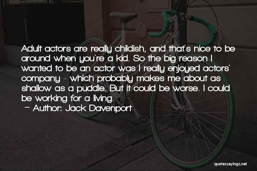 Jack Davenport Quotes: Adult Actors Are Really Childish, And That's Nice To Be Around When You're A Kid. So The Big Reason I