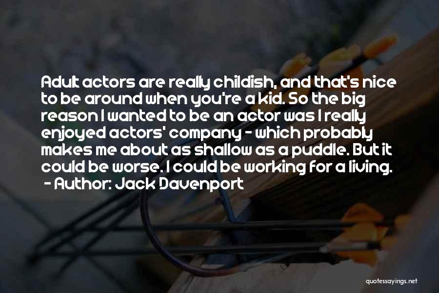 Jack Davenport Quotes: Adult Actors Are Really Childish, And That's Nice To Be Around When You're A Kid. So The Big Reason I