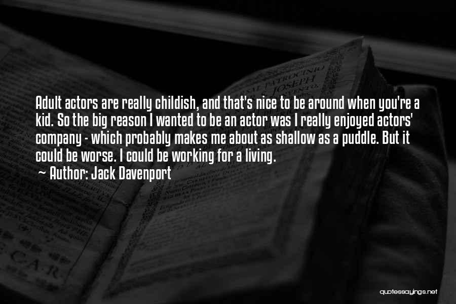 Jack Davenport Quotes: Adult Actors Are Really Childish, And That's Nice To Be Around When You're A Kid. So The Big Reason I