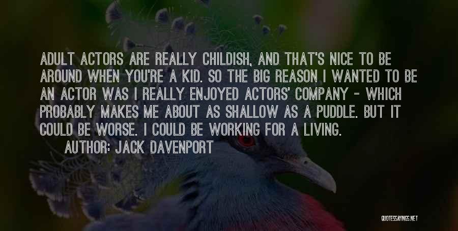 Jack Davenport Quotes: Adult Actors Are Really Childish, And That's Nice To Be Around When You're A Kid. So The Big Reason I