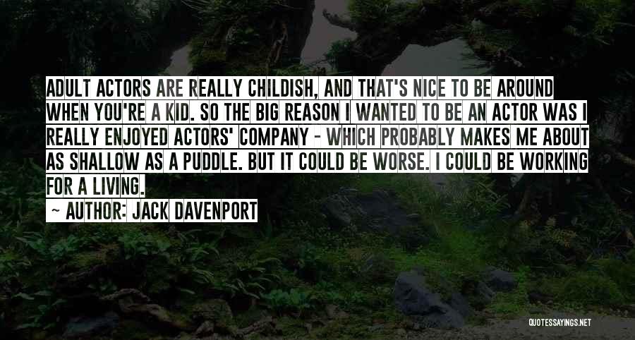 Jack Davenport Quotes: Adult Actors Are Really Childish, And That's Nice To Be Around When You're A Kid. So The Big Reason I