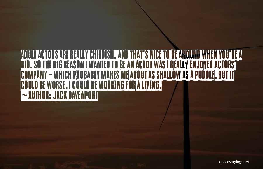 Jack Davenport Quotes: Adult Actors Are Really Childish, And That's Nice To Be Around When You're A Kid. So The Big Reason I