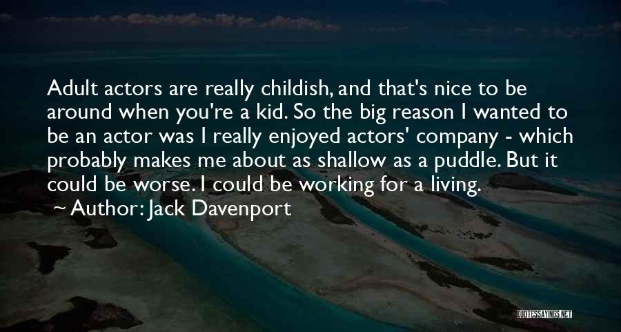 Jack Davenport Quotes: Adult Actors Are Really Childish, And That's Nice To Be Around When You're A Kid. So The Big Reason I