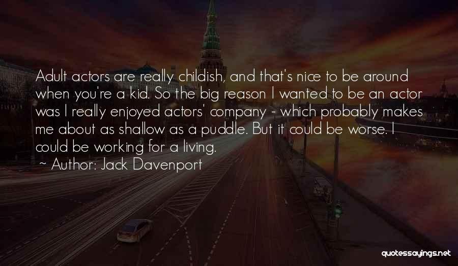Jack Davenport Quotes: Adult Actors Are Really Childish, And That's Nice To Be Around When You're A Kid. So The Big Reason I