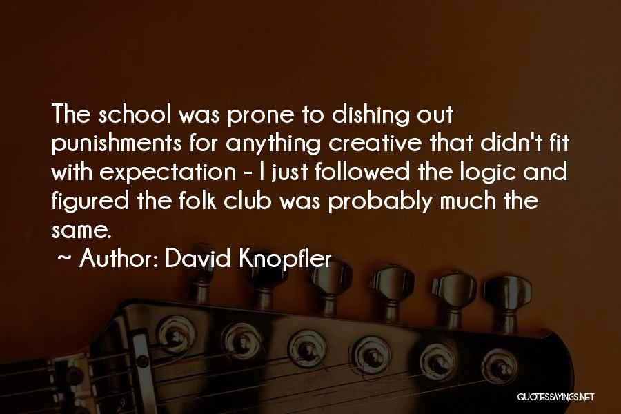 David Knopfler Quotes: The School Was Prone To Dishing Out Punishments For Anything Creative That Didn't Fit With Expectation - I Just Followed