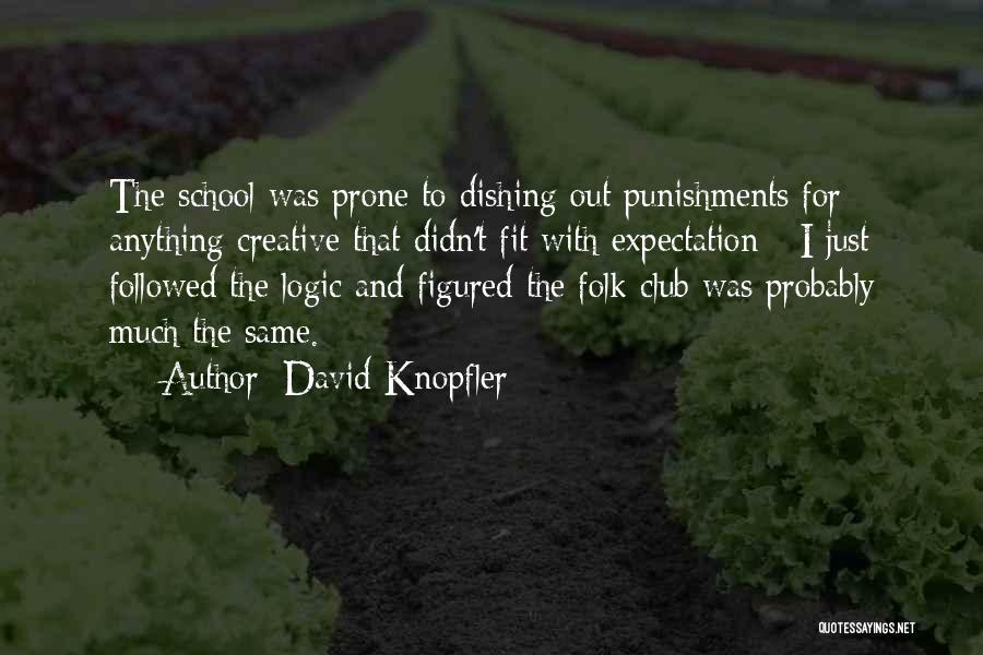 David Knopfler Quotes: The School Was Prone To Dishing Out Punishments For Anything Creative That Didn't Fit With Expectation - I Just Followed