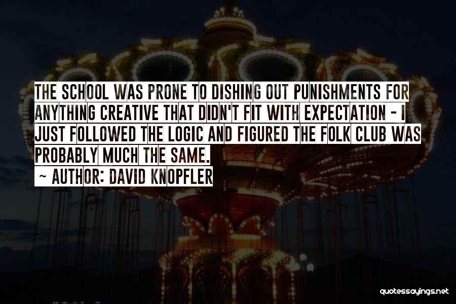 David Knopfler Quotes: The School Was Prone To Dishing Out Punishments For Anything Creative That Didn't Fit With Expectation - I Just Followed