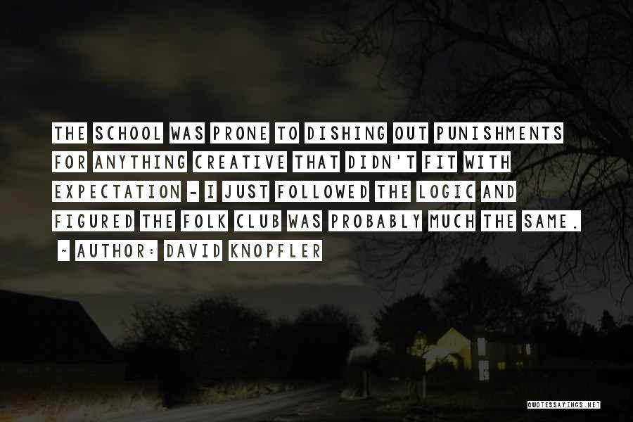 David Knopfler Quotes: The School Was Prone To Dishing Out Punishments For Anything Creative That Didn't Fit With Expectation - I Just Followed