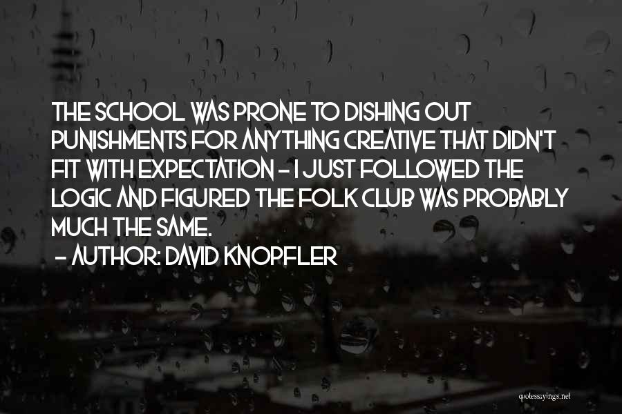 David Knopfler Quotes: The School Was Prone To Dishing Out Punishments For Anything Creative That Didn't Fit With Expectation - I Just Followed