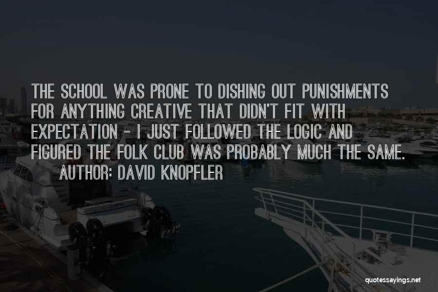 David Knopfler Quotes: The School Was Prone To Dishing Out Punishments For Anything Creative That Didn't Fit With Expectation - I Just Followed