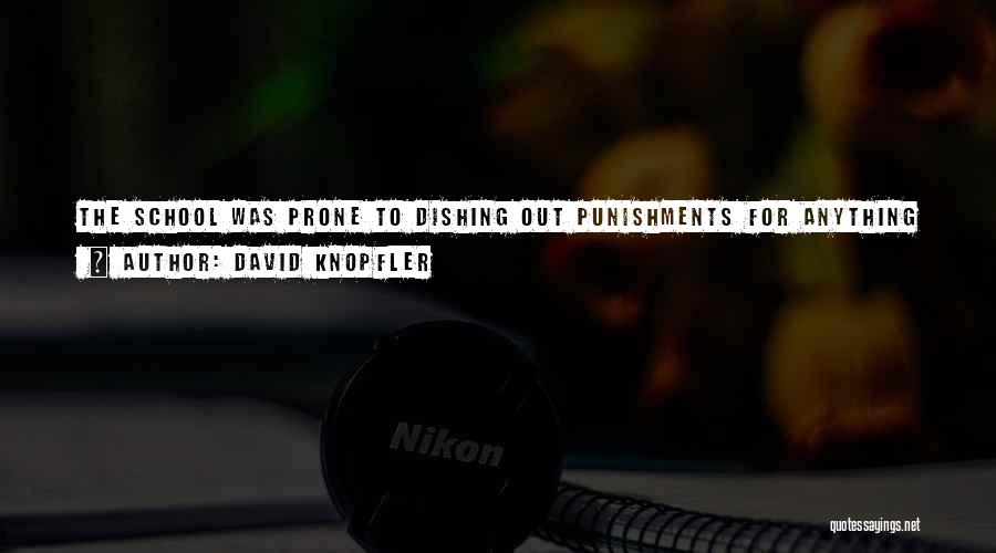 David Knopfler Quotes: The School Was Prone To Dishing Out Punishments For Anything Creative That Didn't Fit With Expectation - I Just Followed