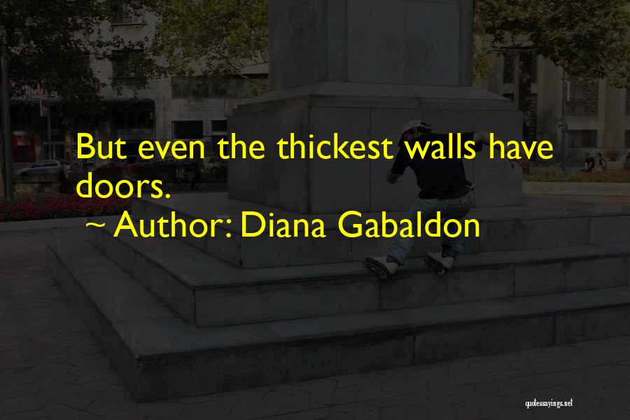 Diana Gabaldon Quotes: But Even The Thickest Walls Have Doors.