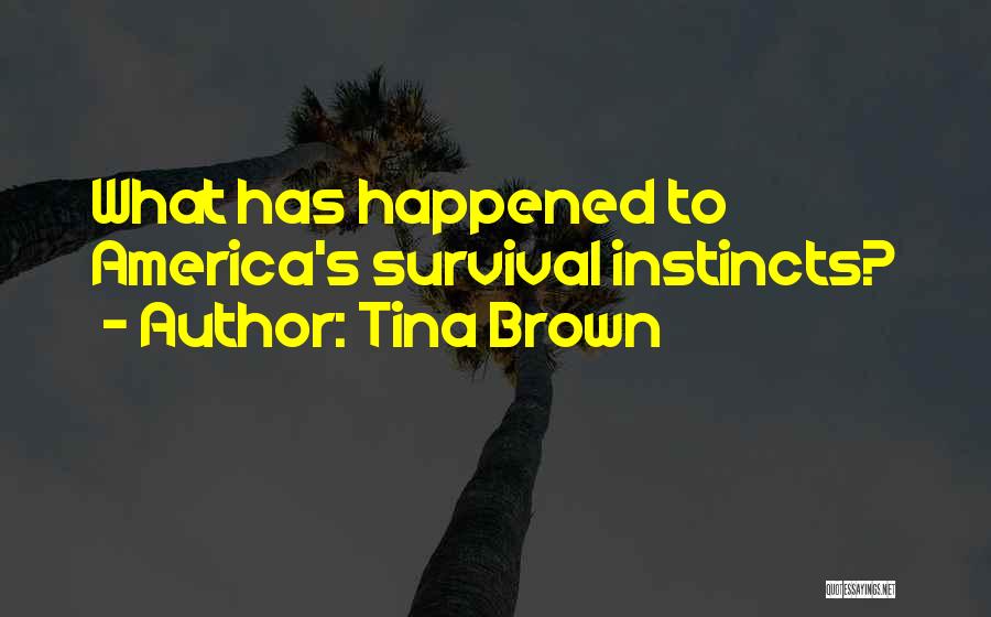 Tina Brown Quotes: What Has Happened To America's Survival Instincts?