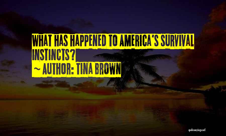 Tina Brown Quotes: What Has Happened To America's Survival Instincts?