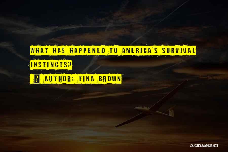 Tina Brown Quotes: What Has Happened To America's Survival Instincts?