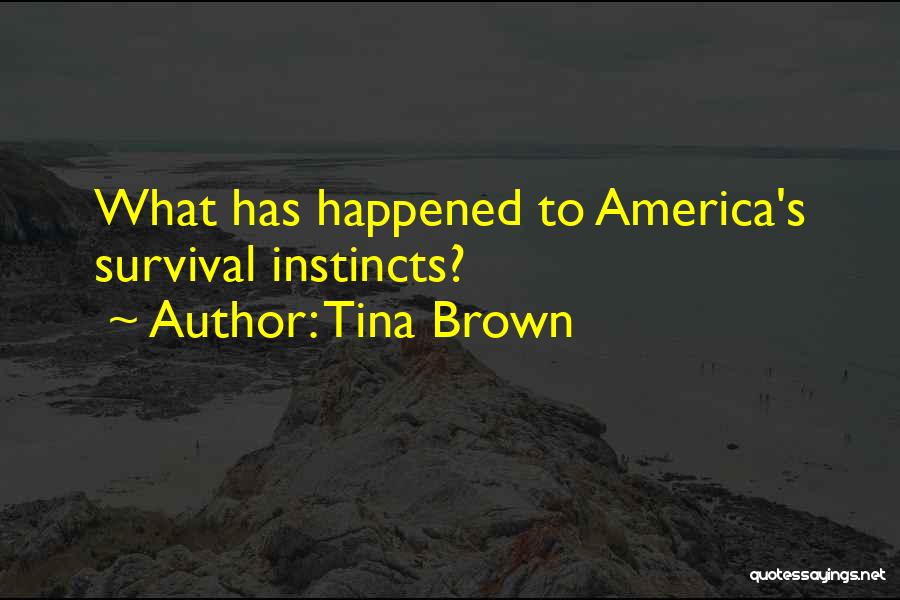 Tina Brown Quotes: What Has Happened To America's Survival Instincts?