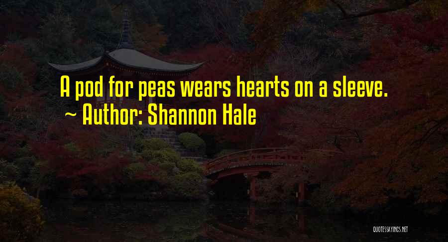 Shannon Hale Quotes: A Pod For Peas Wears Hearts On A Sleeve.