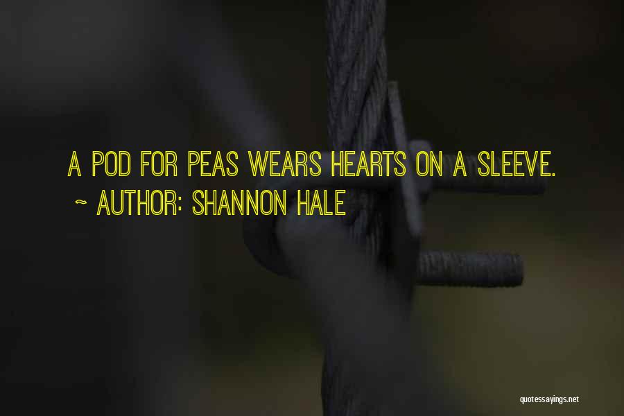 Shannon Hale Quotes: A Pod For Peas Wears Hearts On A Sleeve.