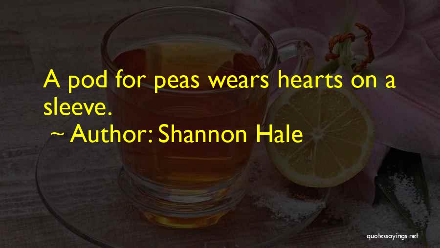 Shannon Hale Quotes: A Pod For Peas Wears Hearts On A Sleeve.