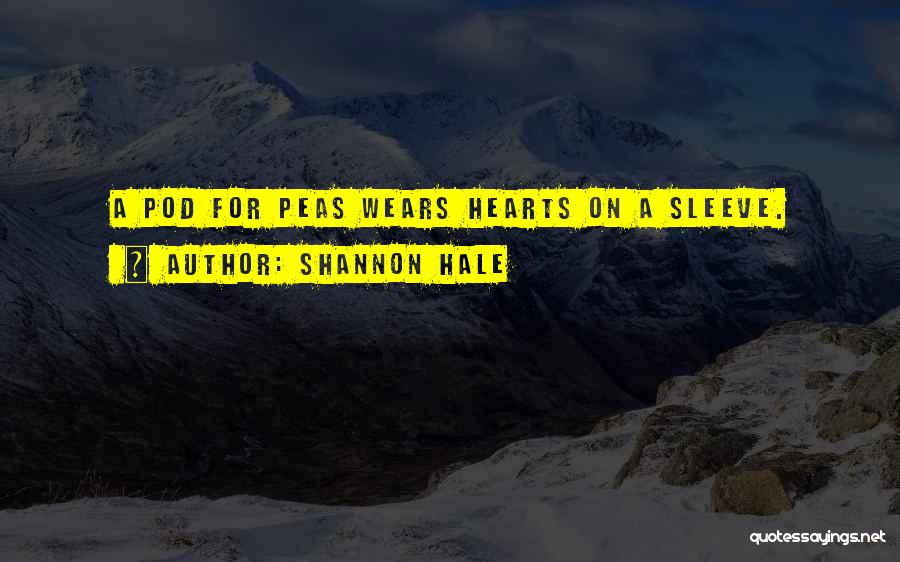 Shannon Hale Quotes: A Pod For Peas Wears Hearts On A Sleeve.