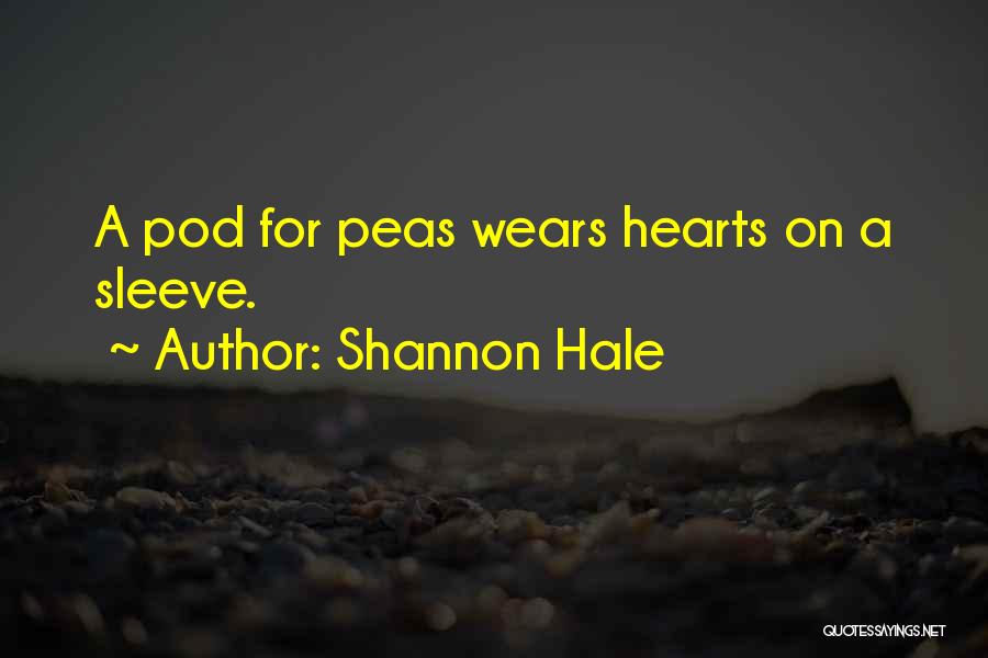 Shannon Hale Quotes: A Pod For Peas Wears Hearts On A Sleeve.