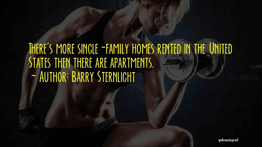 Barry Sternlicht Quotes: There's More Single-family Homes Rented In The United States Then There Are Apartments.