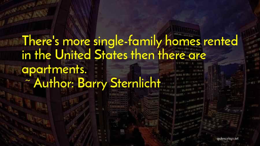 Barry Sternlicht Quotes: There's More Single-family Homes Rented In The United States Then There Are Apartments.