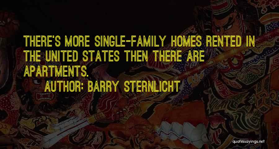 Barry Sternlicht Quotes: There's More Single-family Homes Rented In The United States Then There Are Apartments.
