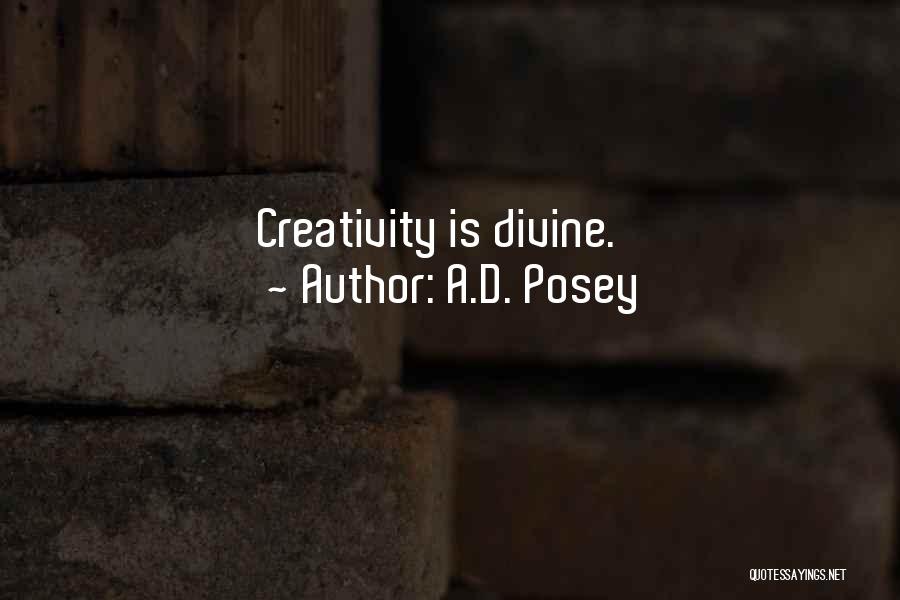 A.D. Posey Quotes: Creativity Is Divine.