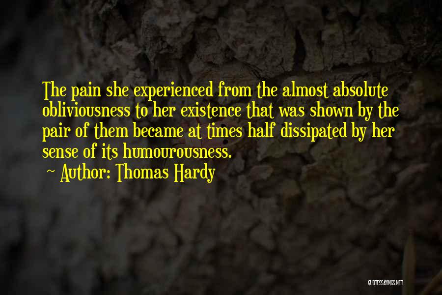 Thomas Hardy Quotes: The Pain She Experienced From The Almost Absolute Obliviousness To Her Existence That Was Shown By The Pair Of Them