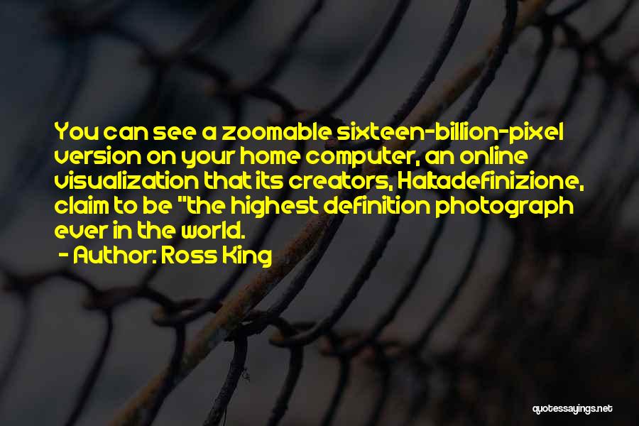 Ross King Quotes: You Can See A Zoomable Sixteen-billion-pixel Version On Your Home Computer, An Online Visualization That Its Creators, Haltadefinizione, Claim To