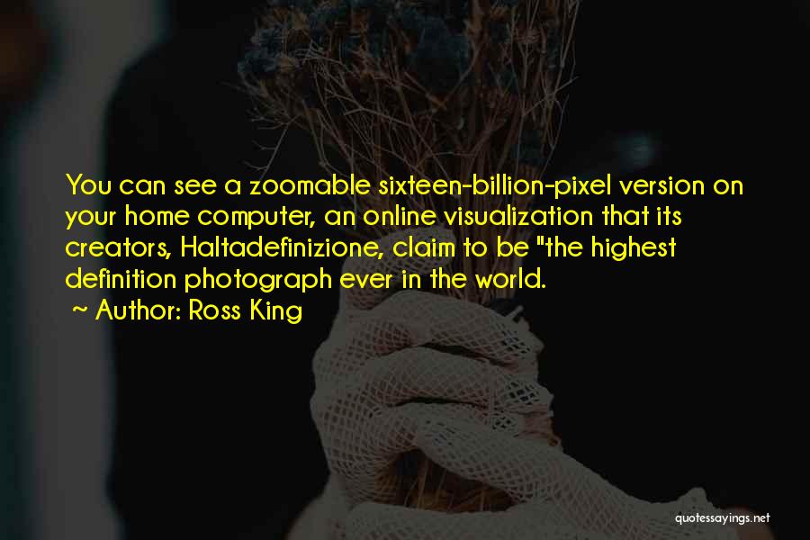 Ross King Quotes: You Can See A Zoomable Sixteen-billion-pixel Version On Your Home Computer, An Online Visualization That Its Creators, Haltadefinizione, Claim To