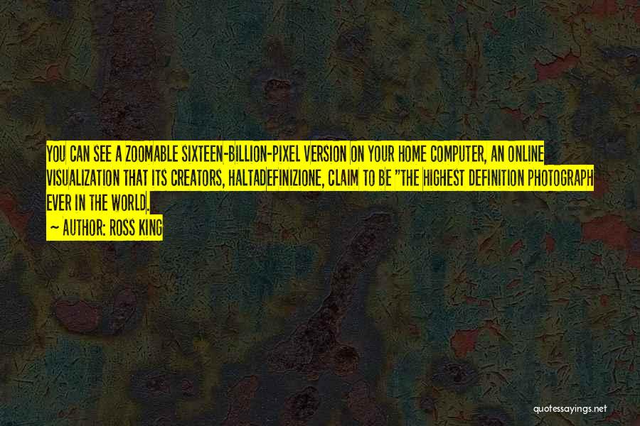 Ross King Quotes: You Can See A Zoomable Sixteen-billion-pixel Version On Your Home Computer, An Online Visualization That Its Creators, Haltadefinizione, Claim To