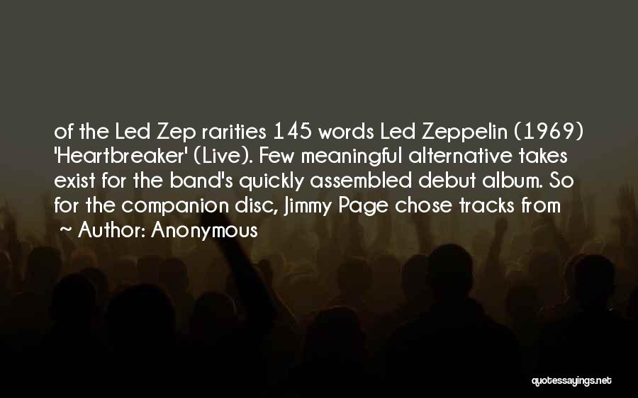 Anonymous Quotes: Of The Led Zep Rarities 145 Words Led Zeppelin (1969) 'heartbreaker' (live). Few Meaningful Alternative Takes Exist For The Band's
