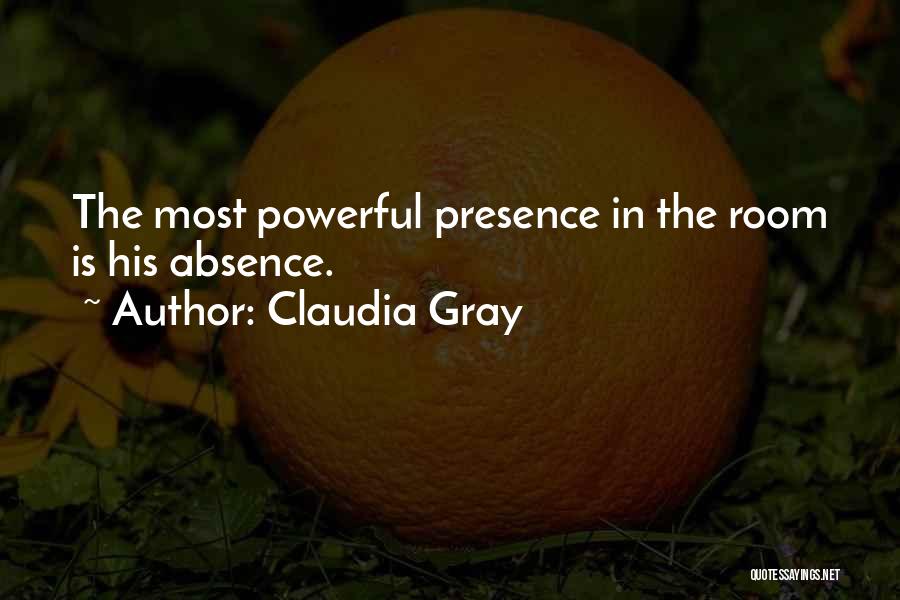 Claudia Gray Quotes: The Most Powerful Presence In The Room Is His Absence.