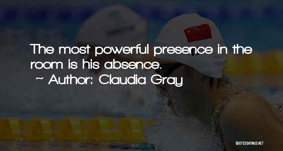 Claudia Gray Quotes: The Most Powerful Presence In The Room Is His Absence.