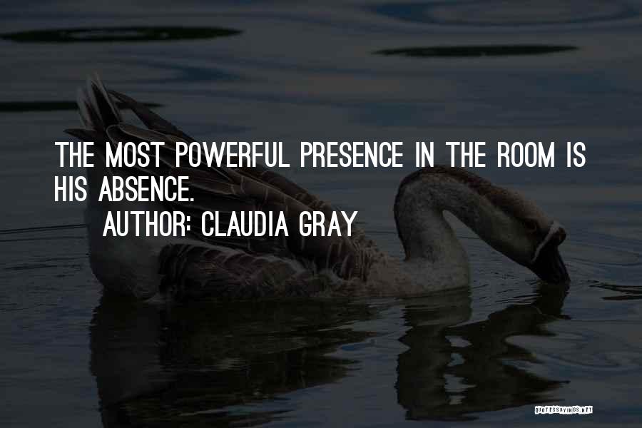 Claudia Gray Quotes: The Most Powerful Presence In The Room Is His Absence.