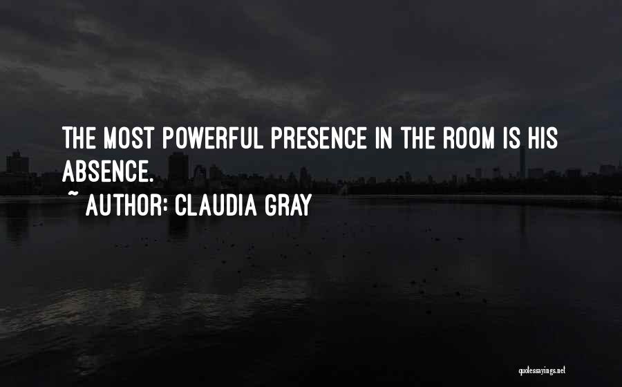 Claudia Gray Quotes: The Most Powerful Presence In The Room Is His Absence.