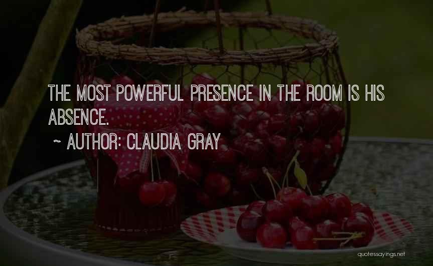 Claudia Gray Quotes: The Most Powerful Presence In The Room Is His Absence.