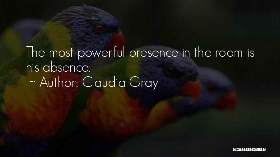 Claudia Gray Quotes: The Most Powerful Presence In The Room Is His Absence.