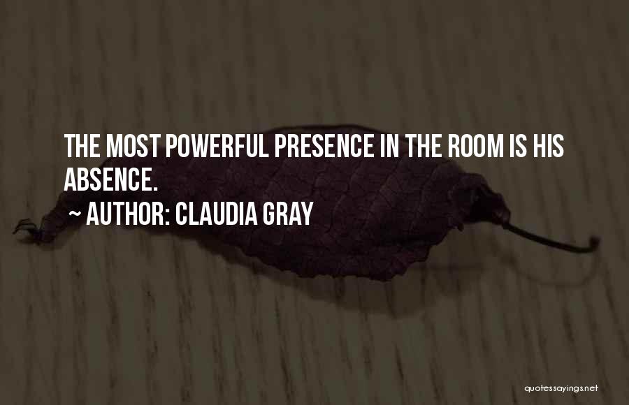 Claudia Gray Quotes: The Most Powerful Presence In The Room Is His Absence.